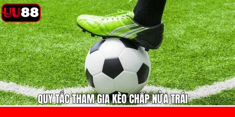 Các điều kiện cần nắm khi tham gia kèo chấp nửa trái