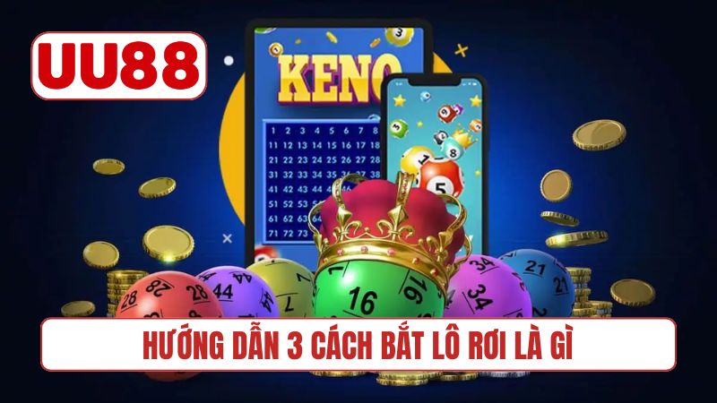 Hướng dẫn 3 cách bắt lô rơi là gì