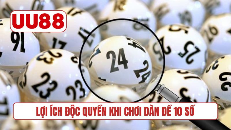 Lợi ích độc quyền khi chơi dàn đề 10 số