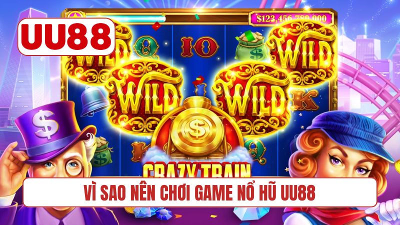 Vì sao nên chơi game nổ hũ UU88
